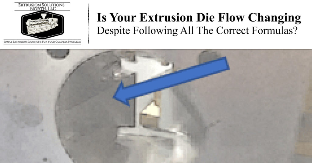 Is Your Extrusion Die Flow Changing Despite Following All The Correct Formulas?